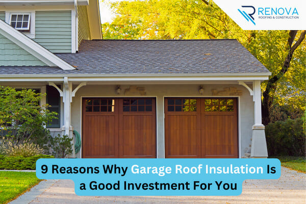 9 Reasons Why Garage Roof Insulation Is a Good Investment For You