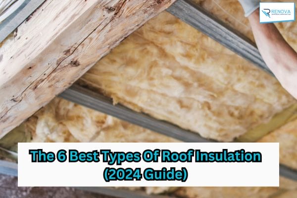 The 6 Best Types Of Roof Insulation (2024 Guide)