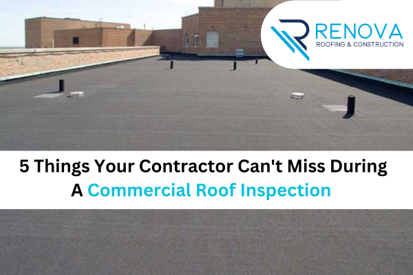 5 Things Your Contractor Can’t Miss During A Commercial Roof Inspection 