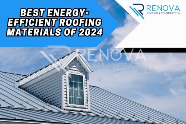 Best Roofing Materials 2024: Top Picks for Durability and Energy Efficiency